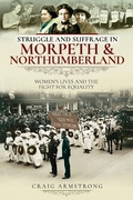 Abbildung von: Struggle and Suffrage in Morpeth & Northumberland - Pen and Sword History