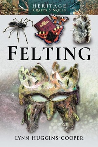 Abbildung von: Felting - Heritage Crafts and Skills;Pen and Sword History