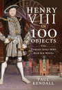 Cover: Henry VIII in 100 Objects - Frontline Books