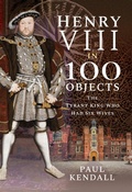 Cover: Henry VIII in 100 Objects - Frontline Books
