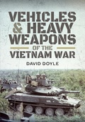 Cover: Vehicles and Heavy Weapons of the Vietnam War - Pen and Sword Military