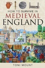 Cover: How to Survive in Medieval England - Pen and Sword History