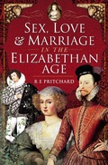 Abbildung von: Sex, Love and Marriage in the Elizabethan Age - Pen and Sword History