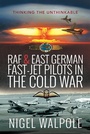 Cover: RAF and East German Fast-Jet Pilots in the Cold War - Air World