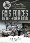 Cover: Axis Forces on the Eastern Front - Painting Wargaming Figures;Pen and Sword Military