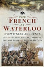 Cover: French at Waterloo - Eyewitness Accounts - Pen and Sword Military