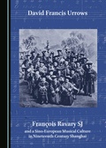 Cover: Francois Ravary SJ and a Sino-European Musical Culture in Nineteenth-Century Shanghai - Cambridge Scholars Publishing