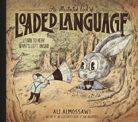 Abbildung von: An Illustrated Book of Loaded Language: Learn to Hear What's Left Unsaid (Bad Arguments) - The Experiment