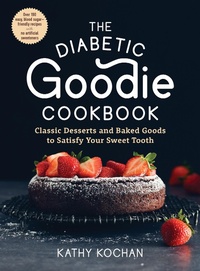 Abbildung von: The Diabetic Goodie Cookbook: Classic Desserts and Baked Goods to Satisfy Your Sweet Tooth - Over 190 Easy, Blood-Sugar-Friendly Recipes with No Artificial Sweeteners - The Experiment