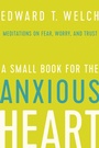 Cover: A Small Book for the Anxious Heart - New Growth Press