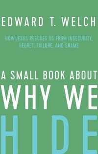 Enlarge image Cover: A Small Book about Why We Hide - New Growth Press
