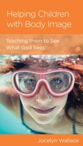 Cover: Helping Children with Body Image - New Growth Press