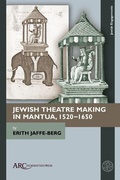 Cover: Jewish Theatre Making in Mantua, 1520-1650 - Arc Humanities Press