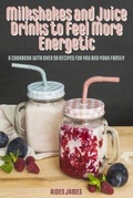 Cover: Milkshakes and Juice Drinks to Feel More Energetic - Aiden James