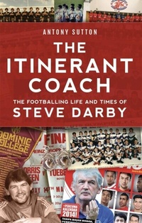 Abbildung von: The Itinerant Coach - The Footballing Life and Times of Steve Darby - Fair Play Publishing
