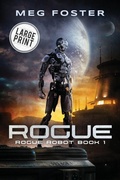 Cover: Rogue Large Print Edition (Rogue Robot Book 1) - Foster On Media