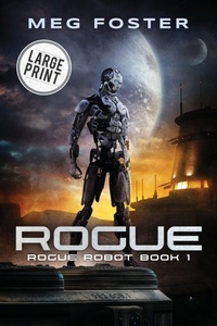 Enlarge image Cover: Rogue Large Print Edition (Rogue Robot Book 1) - Foster On Media