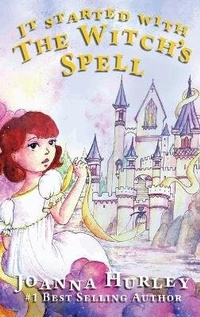 Enlarge image Cover: It Started With The Witch's Spell - Joanne F Hurley
