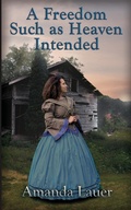 Cover: A Freedom Such as Heaven Intended (Heaven Intended #4) - Full Quiver Publishing