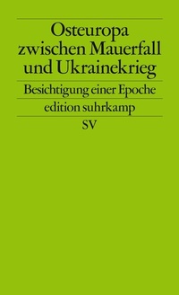 Bild: Osteuropa zwischen Mauerfall und Ukrainekrieg - Suhrkamp