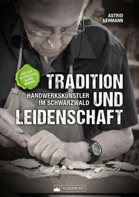 Abbildung von: Tradition und Leidenschaft - Handwerkskünstler im Schwarzwald - Silberburg