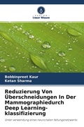 Cover: Reduzierung Von UEberschneidungen In Der Mammographiedurch Deep Learning-klassifizierung - Verlag Unser Wissen