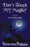 Cover: Don't Touch My Magic: Stories from Pulphouse Fiction Magazine (Pulphouse Books) - WMG Publishing