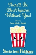 Cover: There'll Be Blue Popcorn Without You (Pulphouse Books) - WMG Publishing