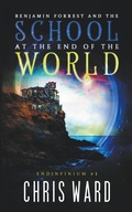 Cover: Benjamin Forrest and the School at the End of the World - Chris Ward