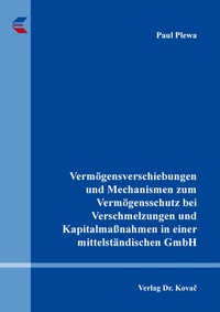 Abbildung von: Vermögensverschiebungen und Mechanismen zum Vermögensschutz bei Verschmelzungen und Kapitalmaßnahmen in einer mittelständischen GmbH - Kovac, Dr. Verlag
