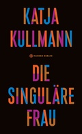 Cover: Die Singul&auml;re Frau - Hanser Berlin