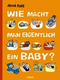 Cover: Wie macht man eigentlich ein Baby? - Hanser
