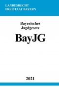 Abbildung von: Bayerisches Jagdgesetz (BayJG) - epubli