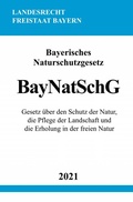 Abbildung von: Bayerisches Naturschutzgesetz (BayNatSchG) - epubli