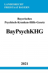 Abbildung von: Bayerisches Psychisch-Kranken-Hilfe-Gesetz (BayPsychKHG) - epubli
