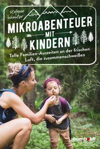 Abbildung von: Mikroabenteuer mit Kindern. Tolle Familien-Auszeiten an der frischen Luft, die zusammenschweißen - Humboldt Verlag