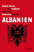 Cover: Onkel Enver, der Fu&szlig;ball und eine Radreise durch Albanien - ZEITSPIEL-Verlag