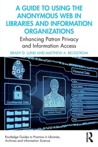 Abbildung von: A Guide to Using the Anonymous Web in Libraries and Information Organizations - Routledge