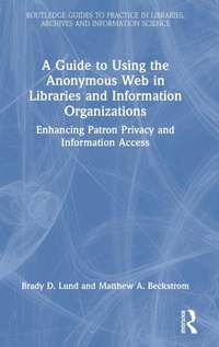 Abbildung von: A Guide to Using the Anonymous Web in Libraries and Information Organizations - Routledge