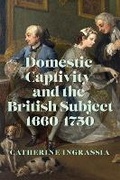 Cover: Domestic Captivity and the British Subject, 1660-1750 - University of Virginia Press