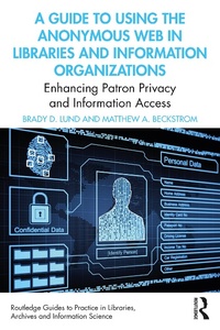 Abbildung von: A Guide to Using the Anonymous Web in Libraries and Information Organizations - Routledge