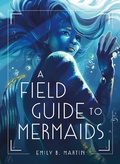 Cover: A Field Guide to Mermaids - Henry Holt and Co. (BYR)