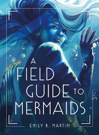 Enlarge image Cover: A Field Guide to Mermaids - Henry Holt and Co. (BYR)