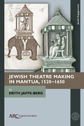 Cover: Jewish Theatre Making in Mantua, 1520-1650 - Arc Humanities Press