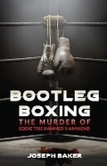 Cover: Bootleg Boxing - Joseph.C.Baker