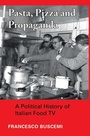 Cover: Pasta, Pizza and Propaganda - Intellect Books