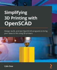 Enlarge image Cover: Simplifying 3D Printing with OpenSCAD - Packt Publishing