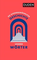 Cover: Die au&szlig;ergew&ouml;hnliche Geschichte unserer W&ouml;rter - Duden