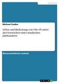Cover: Leben und Bedeutung von Otto IV. unter den Vorzeichen eines staufischen Jahrhunderts - GRIN Verlag