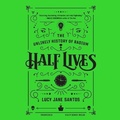 Cover: Half Lives Lib/E - Blackstone Publishing